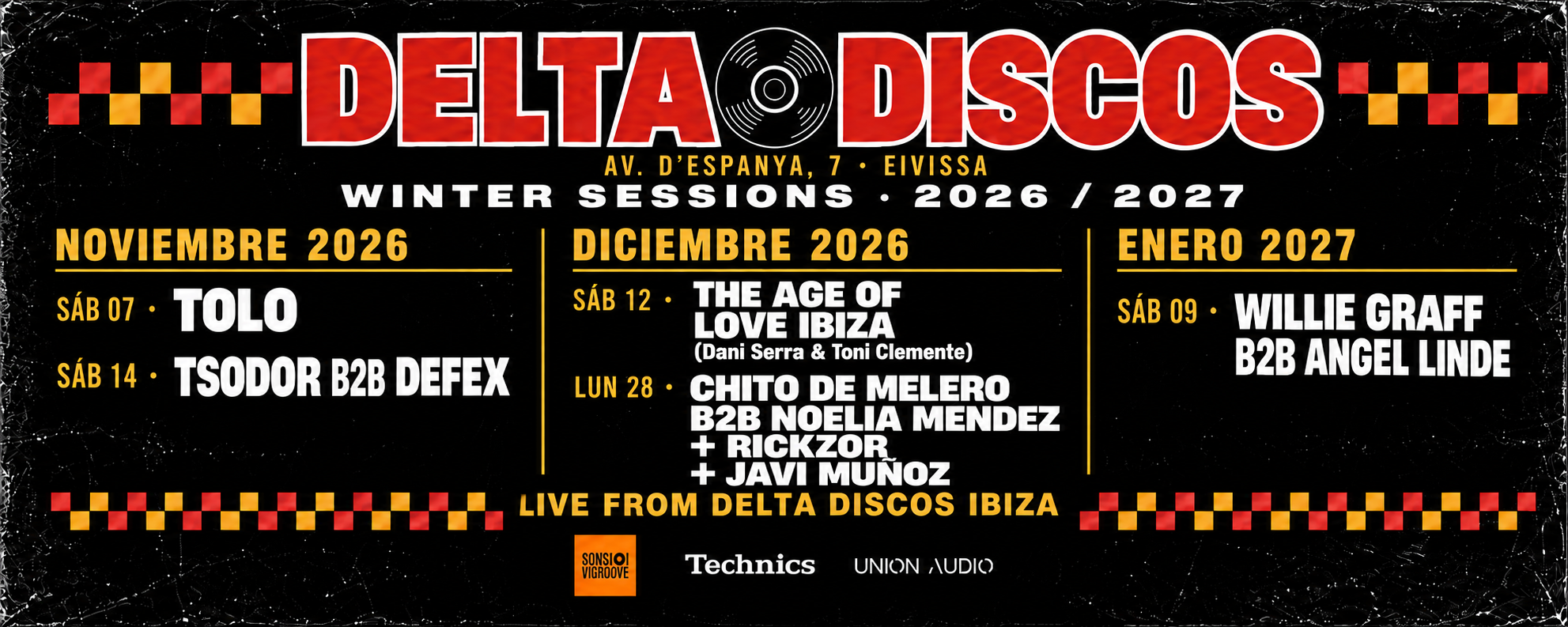 Delta Discos · Winter Sessions 2026–2027. 7 noviembre: Tolo. 14 noviembre: Tsodor B2B Defex. 12 diciembre: The Age of Love Ibiza (Dani Serra & Toni Clemente). Lunes 28 diciembre de 2026: Chito de Melero B2B Noelia Méndez + Rickzor + Javi Muñoz. 9 enero 2027: Willie Graff B2B Angel Linde.