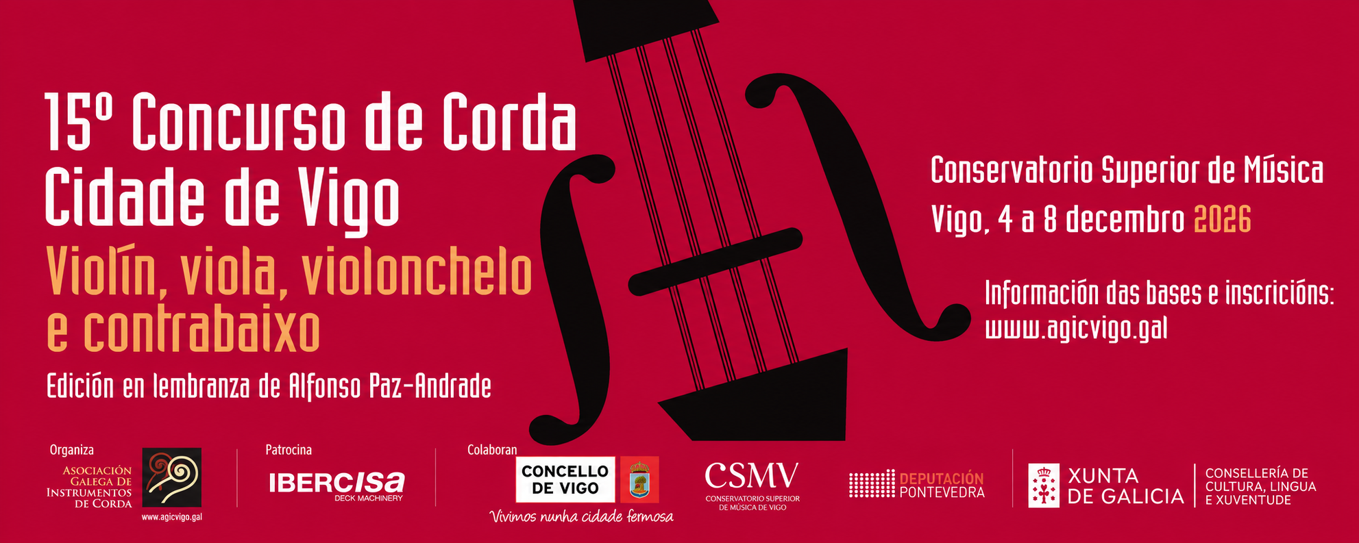 15º Concurso de Corda Cidade de Vigo. Violín, viola, violonchelo e contrabaixo. Edición en lembranza de Alfonso Paz-Andrade. Conservatorio Superior de Música, Vigo, 4 a 8 decembro 2026. Bases e inscricións: www.agicvigo.gal. Organiza AGIC. Patrocina IBERCISA. Colaboran Concello de Vigo, CSMV, Deputación de Pontevedra e Xunta de Galicia.
